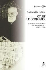 Otlet-Le Corbusier. Lettere sulla costruzione della Cité Mondiale (1927-1934). Testo a fronte in francese