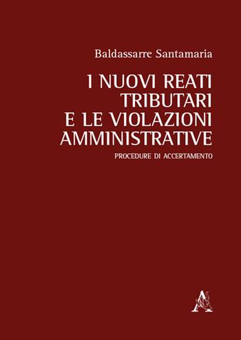 I nuovi reati tributari e le violazioni amministrative. Procedure di accertamento - Baldassarre Santamaria - Libro Aracne 2016 | Libraccio.it