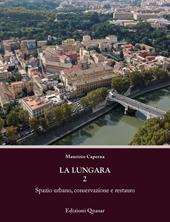 La Lungara. Vol. 2: Spazio urbano, conservazione e restauro.