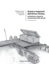 Granai e magazzini dell'Africa romana. Architetture e sistemi di conservazione delle derrate