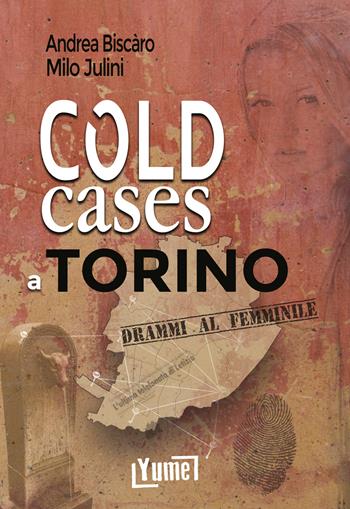 Cold cases a Torino. Drammi al femminile - Andrea Biscàro, Milo Julini - Libro Yume 2023 | Libraccio.it