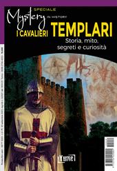 I cavalieri templari. Storia, mito, segreti e curiosità. Speciale mystery in history