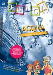 PLaNCK! (2020). Vol. 19: Acqua. Risorsa per la vita-Water! Discovering the resource for our life!.