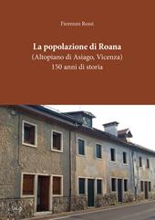 La popolazione di Roana. (Altopiano di Asiago - Vicenza). 150 anni di storia