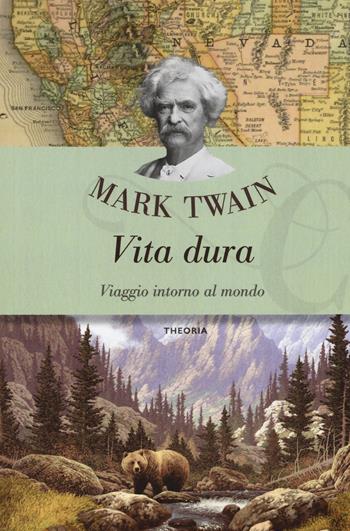 Vita dura. Viaggio intorno al mondo - Mark Twain - Libro Edizioni Theoria 2019, Caravelle | Libraccio.it
