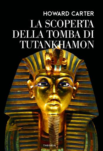 La scoperta della tomba di Tutankhamon - Howard Carter - Libro Edizioni Theoria 2022, Caravelle | Libraccio.it