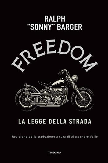 Freedom. On the road - Sonny Barger - Libro Edizioni Theoria 2023 | Libraccio.it