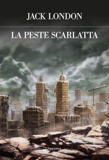 La peste scarlatta - Jack London - Libro Edizioni Theoria 2022, Futuro anteriore | Libraccio.it