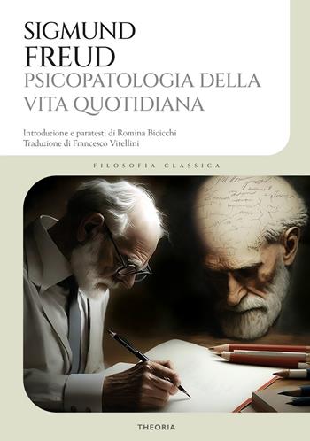Psicopatologia della vita quotidiana. Ediz. integrale - Sigmund Freud - Libro Edizioni Theoria 2023 | Libraccio.it