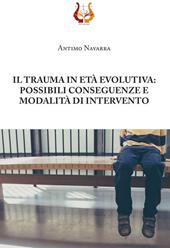 Il trauma in età evolutiva: possibili conseguenze e modalità di intervento. Nuova ediz.