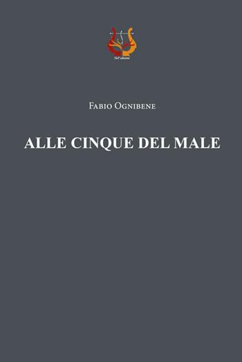 Alle cinque del male - Fabio Ognibene - Libro NeP edizioni 2020 | Libraccio.it