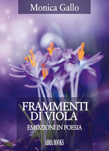 Frammenti di viola. Emozioni in poesia - Monica Gallo - Libro Abrabooks 2020 | Libraccio.it