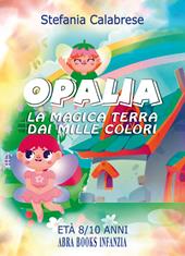 Opalia. La magica terra dai mille colori