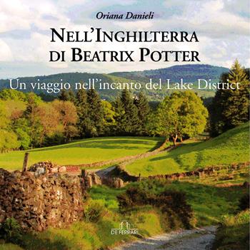 Nell'Inghilterra di Beatrix Potter. Un viaggio nell'incanto del Lake District - Oriana Danieli - Libro De Ferrari 2020 | Libraccio.it