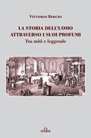   La storia dell'uomo attraverso i suoi profumi. Tra miti e leggende