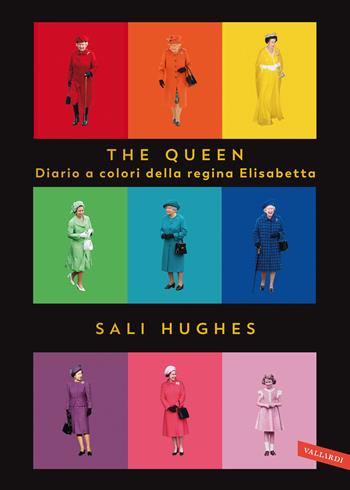 The Queen. Diario a colori della regina Elisabetta. Ediz. illustrata - Sali Hughes - Libro Vallardi A. 2020 | Libraccio.it