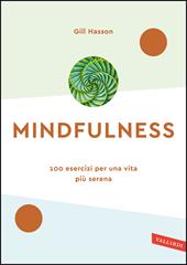 Mindfulness. 100 esercizi per una vita più serena. Nuova ediz.
