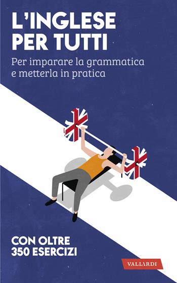 L'inglese per tutti. Per imparare la grammatica e metterla in pratica - Rosa Anna Rizzo - Libro Vallardi A. 2020, Lingue per tutti | Libraccio.it