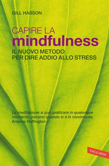 Capire la mindfulness. Il nuovo metodo per dire addio allo stress - Gill Hasson - Libro Vallardi A. 2021 | Libraccio.it