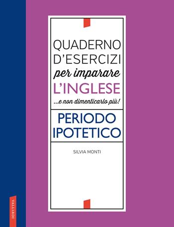 Quaderno d'esercizi per imparare l'inglese ...e non dimenticarlo più! Periodo ipotetico - Silvia Monti - Libro Vallardi A. 2022 | Libraccio.it