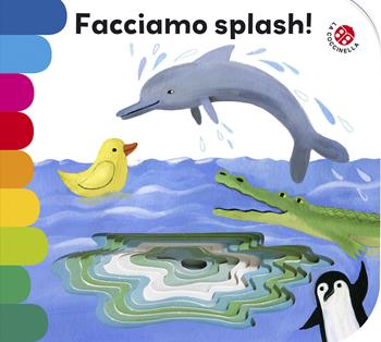 Facciamo splash! Ediz. illustrata - Giovanna Mantegazza, Simona Mulazzani - Libro La Coccinella 2024, I libri coi buchi | Libraccio.it