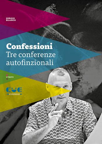 Confessioni. Tre conferenze autofinzionali - Sergio Blanco - Libro Cue Press 2023, I testi | Libraccio.it