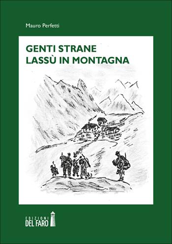 Genti strane lassù in montagna - Mauro Perfetti - Libro Edizioni del Faro 2021 | Libraccio.it