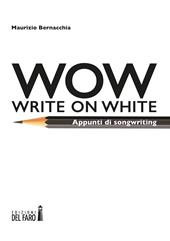 Wow (Write on white). Appunti di songwriting