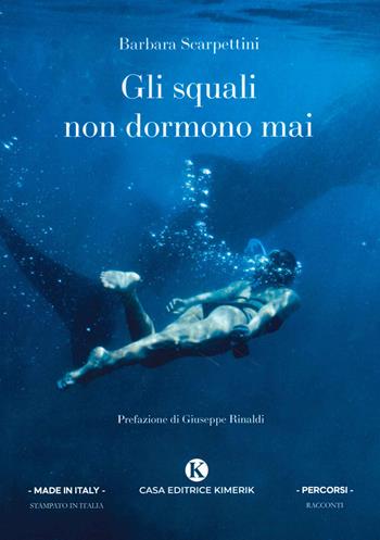 Gli squali non dormono mai - Barbara Scarpettini - Libro Kimerik 2021, Percorsi | Libraccio.it