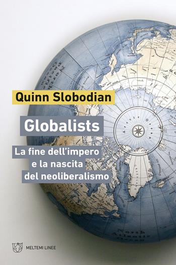 Globalists - Quinn Slobodian - Libro Meltemi 2021, Linee | Libraccio.it