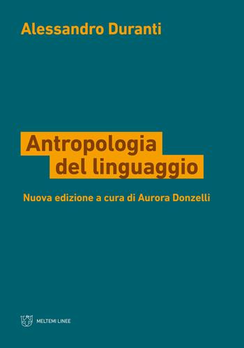 Antropologia del linguaggio. Nuova ediz. - Alessandro Duranti - Libro Meltemi 2021, Linee | Libraccio.it