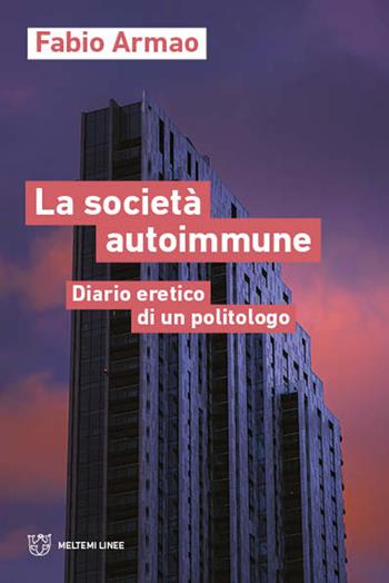 La società autoimmune. Appunti eretici di un politologo - Fabio Armao - Libro Meltemi 2022, Linee | Libraccio.it