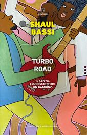 Turbo road. Il Kenya, i suoi scrittori, un bambino