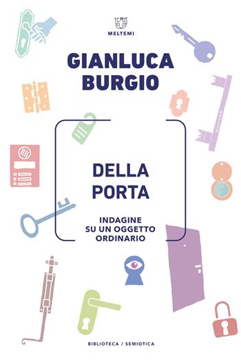 Della porta. Indagine su un oggetto ordinario - Gianluca Burgio - Libro Meltemi 2023, Biblioteca/semiotica | Libraccio.it