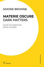 Materie oscure. Dark matters. Sulla sorveglianza della nerezza