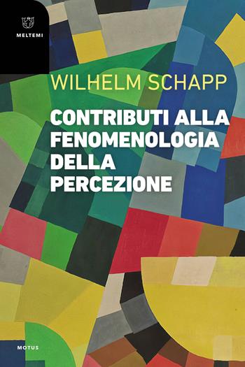 Contributi alla fenomenologia della percezione - Wilhelm Schapp - Libro Meltemi 2024, Motus. Studi sulla società | Libraccio.it