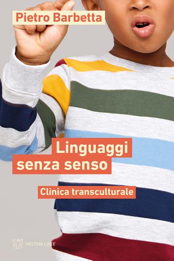 Linguaggi senza senso. Clinica transculturale - Pietro Barbetta - Libro Meltemi 2023, Linee | Libraccio.it