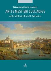 Arti e mestieri sull'Adige dalle Valli tirolesi all'Adriatico