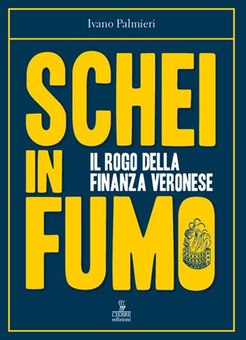 Schei in fumo. Il rogo della finanza veronese - Ivano Palmieri - Libro Cierre Edizioni 2021 | Libraccio.it