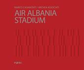 Marco Casamonti. Archea Associati. Air Albania Stadium. Ediz. inglese