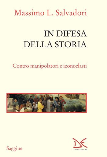 In difesa della storia. Contro manipolatori e iconoclasti - Massimo L. Salvadori - Libro Donzelli 2021, Saggine | Libraccio.it