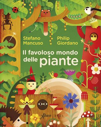Il favoloso mondo delle piante - Stefano Mancuso, Philip Giordano - Libro Aboca Edizioni 2023 | Libraccio.it