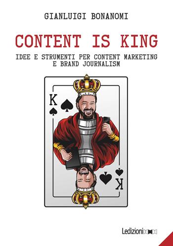 Content is king. Idee e strumenti per content marketing e brand journalism - Gianluigi Bonanomi - Libro Ledizioni 2019, Fai da tech | Libraccio.it
