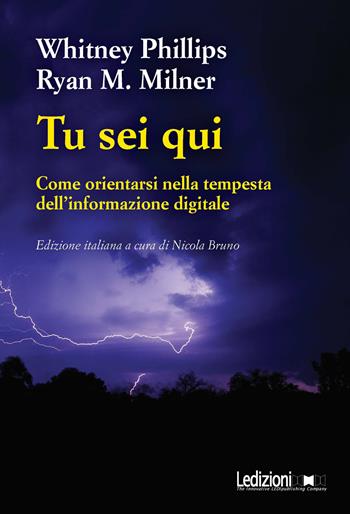 Tu sei qui. Come orientarsi nella tempesta dell'informazione digitale - Whitney Phillips, Ryan M. Milner - Libro Ledizioni 2023, Le nuvole | Libraccio.it