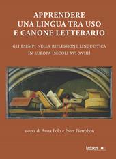 Apprendere una lingua tra uso e canone letterario. Gli esempi nella riflessione linguistica in Europa (secoli XVI-XVIII)