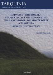 Indagini territoriali e potenzialità archeologiche nella necropoli dei Monterozzi a Tarquinia. I terreni Quattro grani