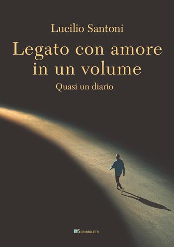 Legato con amore in un volume. Quasi un diario - Lucilio Santoni - Libro Inschibboleth 2020, Margini | Libraccio.it