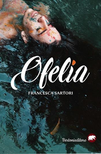 Ofelia - Francesca Sartori - Libro Bertoni 2020 | Libraccio.it