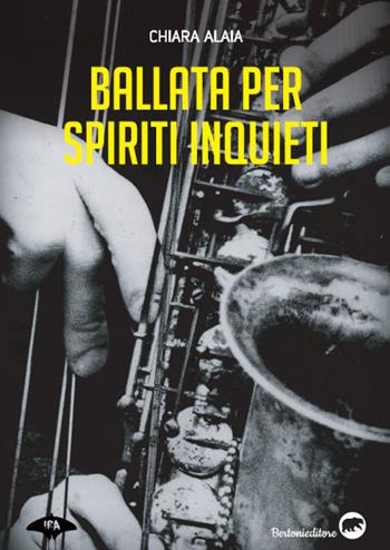 Ballata per spiriti inquieti - Chiara Alaia - Libro Bertoni 2021, Ira | Libraccio.it
