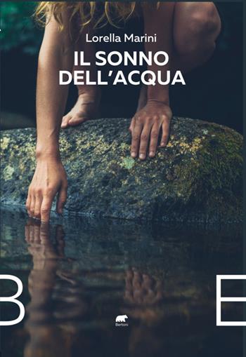 Il sonno dell’acqua - Lorella Marini - Libro Bertoni 2023 | Libraccio.it